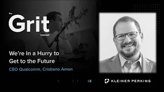 Grit Podcast - CEO Qualcomm, Cristiano Amon: We’re In a Hurry to Get to the Future