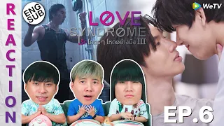 (ENG SUB) [REACTION] LoveSyndrome III รักโคตรๆ โหดอย่างมึง 3 | EP.6 | IPOND TV