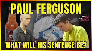 Paul Ferguson What will his Sentence be