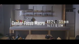 Introducing the RF24-105mm F4-7.1 IS STM : Center Focus Macro (CanonOfficial)