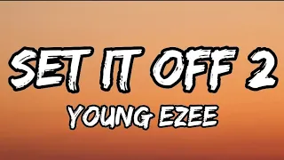 Young Ezee - SET IT OFF 2 (Lyrics)