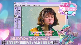 Everything Matters - Aurora x Pomme