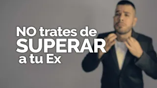 NO TRATES DE SUPERAR A TU EX