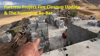 Fortress Project Fire Cleanup Update & Humming Re-Bar