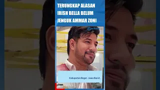 TERUNGKAP ALASAN IRISH BELLA BELUM JENGUK AMMAR ZONI DI TAHANAN