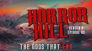 "Odds That End" S9E03 Creepypasta Horror Hill-Scary Story Podcast