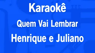 Karaokê Quem Vai Lembrar - Henrique e Juliano