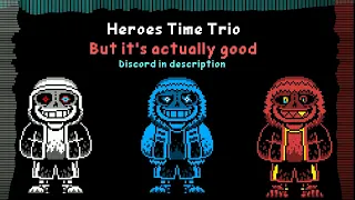 Heroes Time Trio but it's actually good for once