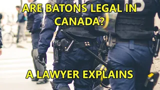Are Batons Legal In Canada?  A Lawyer Explains