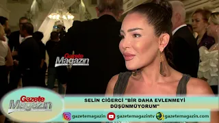 SELİN CİĞERCİ'DEN "BİR DAHA EVLENMEK İSTEMİYORUM" AÇIKLAMASI