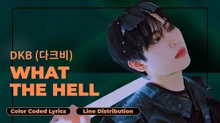 DKB (다크비) - What The Hell [Color Coded Lyrics | Line Distribution (ENG/ROM/HAN)]