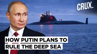 Russia's Submarine Strategy Alarms US-led NATO | Putin Secretly Preparing for Deep-sea Warfare?
