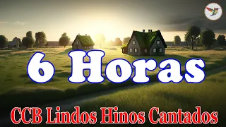 6 Horas de Belos Hinos CCB Hinário 5 Cantados - Louvores De adoração - Deus Sempre Te Ouve