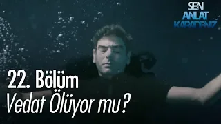 Vedat ölüyor mu? - Sen Anlat Karadeniz 22. Bölüm