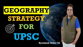 GEOGRAPHY STRATEGY for UPSC  BYOMKESH MEHER SIR