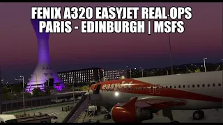 FENIX A320 Live Real Ops Easyjet - Paris to Edinburgh | VATSIM & MSFS 2020