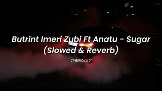 Butrint Imeri Zubi Ft Anatu - Sugar (Slowed & Reverb) TikTok trend music #tiktokmusic