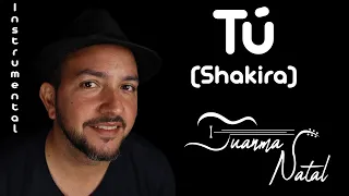 Tú (Shakira) INSTRUMENTAL - Juanma Natal - Guitar- Cover - Lyrics