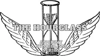The Hourglass: Ancient Symbolism Series