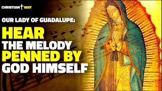 Divine Secrets of the Virgin of Guadalupe's Tilma Revealed: LISTEN TO THE MELODY WRITTEN BY GOD!