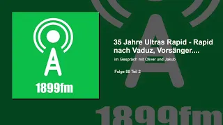 1899fm - Folge 88_2 - 35 Jahre Ultras Rapid - Rapid nach Vaduz etc. - Im Gespräch mit Oliver & Jakub