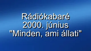 Rádiókabaré - 2000. június, "Minden, ami állati"