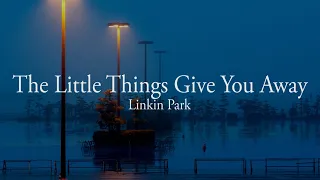 Linkin Park - The Little Things Give You Away [Letra en Español - Inglés]