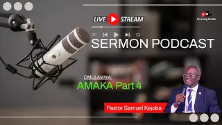 AMAKA PART 4 - PASTOR SAMUEL KAJOBA || SERMON PODCAST