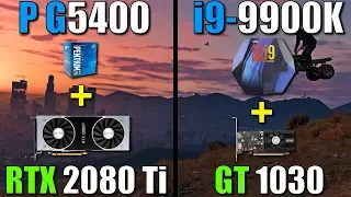 Pentium G5400 + RTX 2080 Ti vs i9 9900K + GT 1030 (GTA 5)
