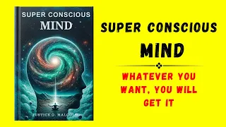 Super Conscious Mind: Whatever You Want, You Will Get It (Audiobook)