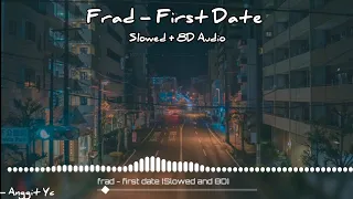 Frad - First Date [Slowed] 8D Audio 🎧