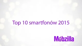 Top 10 smartfonów 2015 - recenzja, Mobzilla odc. 253