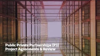 Public Private Partnership (P3) Project Agreements & Review