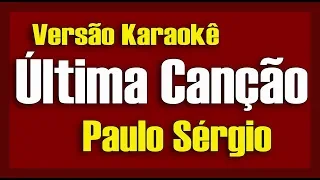 Paulo Sérgio - Última Canção - Karokê