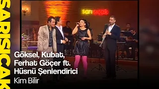 Göksel, Kubat, Ferhat Göçer ft. Hüsnü Şenlendirici - Kim Bilir (Sarı Sıcak)