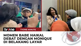 Viral! Debat Panas Babe Haikal dengan Monique Berlanjut di Belakang layar | tvOne Minute