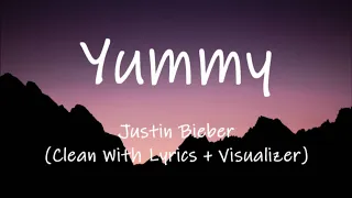 Justin Bieber - Yummy (Clean With Lyrics + Visualizer)