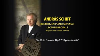 András Schiff - Sonata No.23 in F minor, Op.57 "Appassionata" - Beethoven Lecture-Recitals