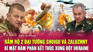 Thời sự quốc tế: Rầm rộ 2 Đại tướng Shoigu và Zaluzhny bí mật đàm phán kết thúc xung đột Ukraine