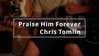 Praise Him Forever - Chris Tomlin | Electric Guitar