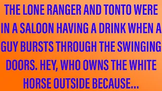 Funny Jokes - The Lone Ranger And Tonto Stop At A Saloon.