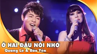 Ở Hai Đầu Nỗi Nhớ - Quang Lê & Bảo Yến | Liveshow Hát Trên Quê Hương 1