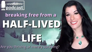 Break free from a HALF-LIVED LIFE - how to stop merely surviving & create a happy, meaningful life