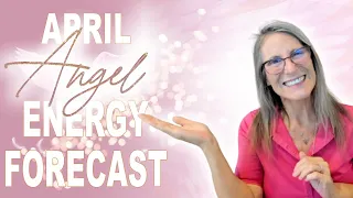 April Angel Messages & Energy Forecast