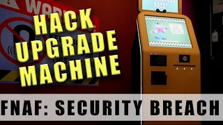 Five Nights At Freddy's Security Breach Hack the Upgrade Machine