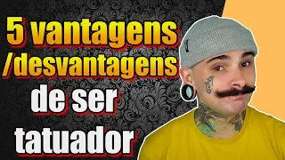 5 Vantagens e 5 Desvantagens de ser um tatuador(a)