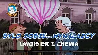 Byli sobie wynalazcy... 12 Lavoisier i chemia