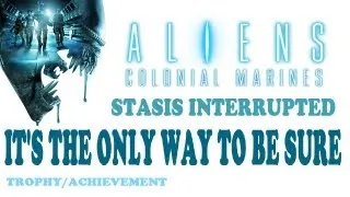 It's The Only Way To Be Sure - Stasis Interrupted - Aliens: Colonial Marines