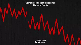 Sometimes I Feel So Deserted (Skream remix)
