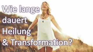 Wie lange dauert Heilung & Transformation?